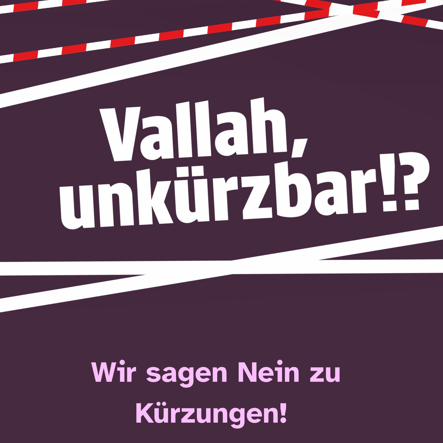 Der Senat plant massive Kürzungen in der sozialen Infrastruktur unserer Stadt. Das betrifft besonders die Bezirke: Schulsanierungen, Jugendfreizeiteinrichtungen, soziale und kulturelle Projekte, Stadtteilzentren und vieles mehr sind akut bedroht.
WIR SAGEN NEIN ZU KÜRZUNGEN!
Wir stellen uns entschieden gegen die Kürzungen im Sozialen. Stattdessen fordern wir eine gerechte Finanzierung der Bezirke, die Umverteilung und eine Politik, die die Menschen in den Mittelpunkt stellt – nicht die schwarze Null.
#vallahunkürzbar #unkuerzbar